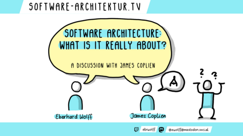 Folge 325 - Software Architecture: What Is It Really About? A Discussion with James Coplien